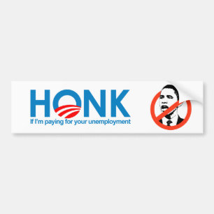 Honk if I'm paying for your unemployment Bumper Sticker