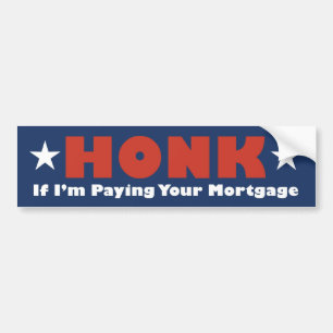 Honk If Im Paying Mortgage also as a Tshirt Bumper Sticker