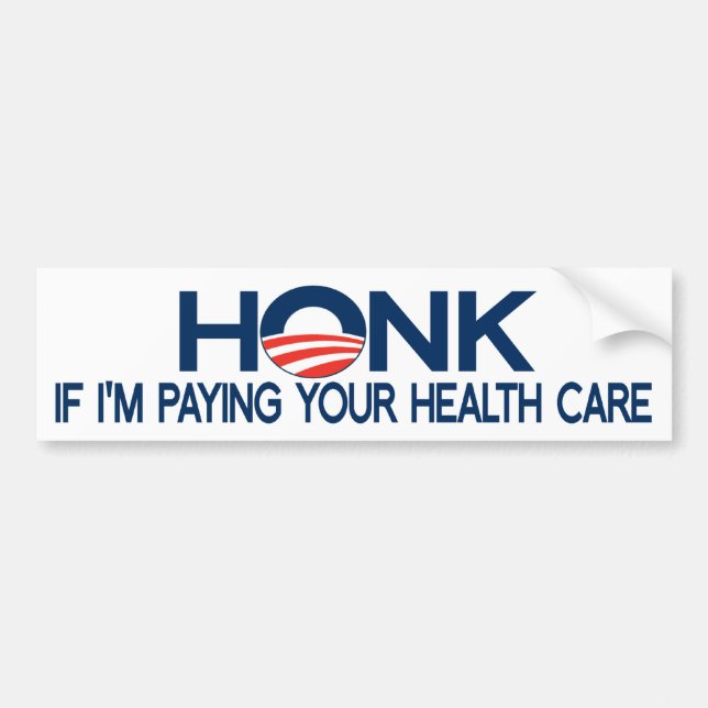 Honk If I'm Paying Your Health Care Bumper Sticker (Front)