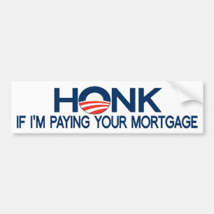 Honk If I'm Paying Your Mortgage Bumper Sticker