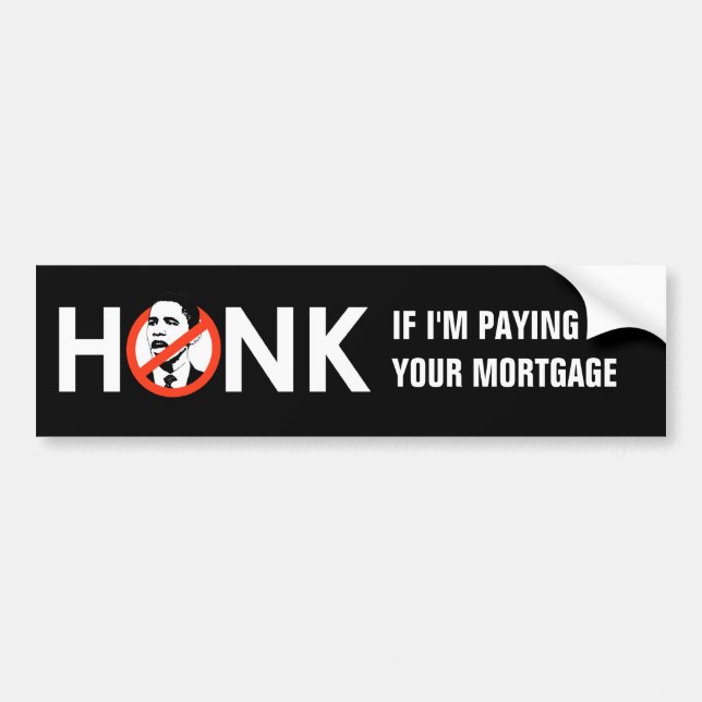 HONK IF I'M PAYING YOUR MORTGAGE BUMPERSTICKER BUMPER STICKER (Front)