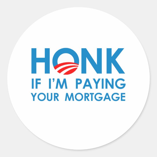 HONK IF I'M PAYING YOUR MORTGAGE CLASSIC ROUND STICKER (Front)