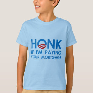 HONK IF I'M PAYING YOUR MORTGAGE T-Shirt