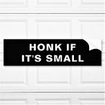 Honk If It's Small Custom Text Bumper Sticker<br><div class="desc">Add your text, and create your personalized bumper sticker. Click CUSTOMIZE FURTHER to change the background colour or text colour. You can TRANSFER this DESIGN on other Zazzle products and adjust it to fit most of the Zazzle items. Standard Studio designs are made in high-resolution vector graphics for a professional...</div>