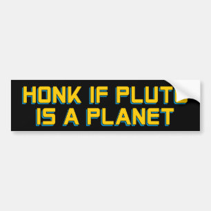 Honk if Pluto is a Planet - Funny Astronomy Bumper Sticker