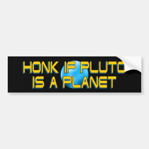 Honk If Pluto Is A Planet - Funny Astronomy Bumper Sticker