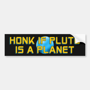 Honk if Pluto is a Planet - Funny Astronomy Bumper Sticker