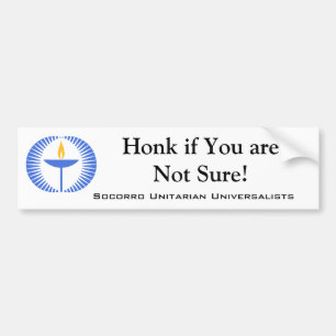 Honk If You Are Not Sure!  (Socorro -- large type) Bumper Sticker