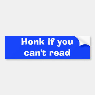 Honk if you can't read bumper sticker