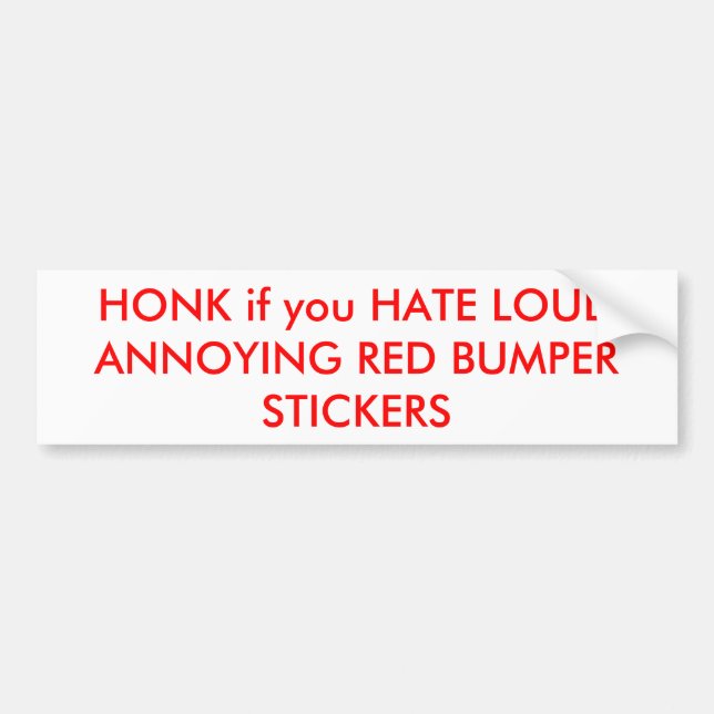 HONK if you HATE LOUD ANNOYING RED BUMPER STICKERS (Front)