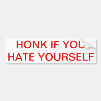 HONK IF YOU HATE YOURSELF Bumper Sticker