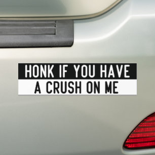 honk if you have a crush on me bumper sticker
