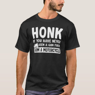 Honk If You Have Never Seen A Gun Fired From A Mot T-Shirt