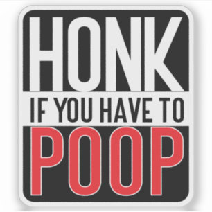 Honk If You Have to Poop