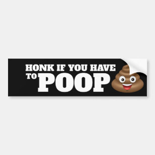 Honk if you have to poop bumper sticker