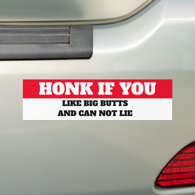 HONK IF YOU LIKE BIG BUTTS AND CAN NOT LIE BUMPER STICKER (On Car)