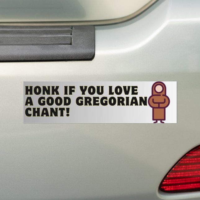 Honk if you love a good gregorian chant! bumper sticker (On Car)