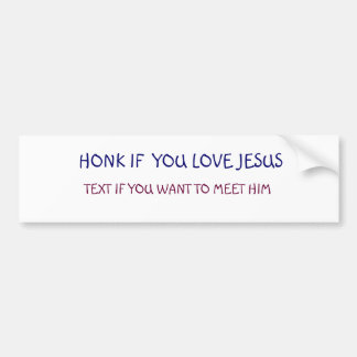 HONK IF  YOU LOVE JESUS, TEXT IF YOU WANT TO M... BUMPER STICKER