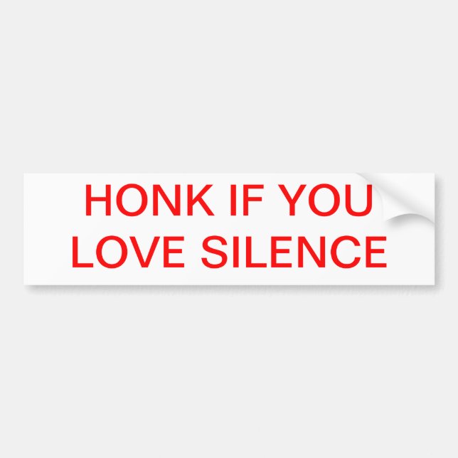 Honk if you love silence. bumper sticker (Front)