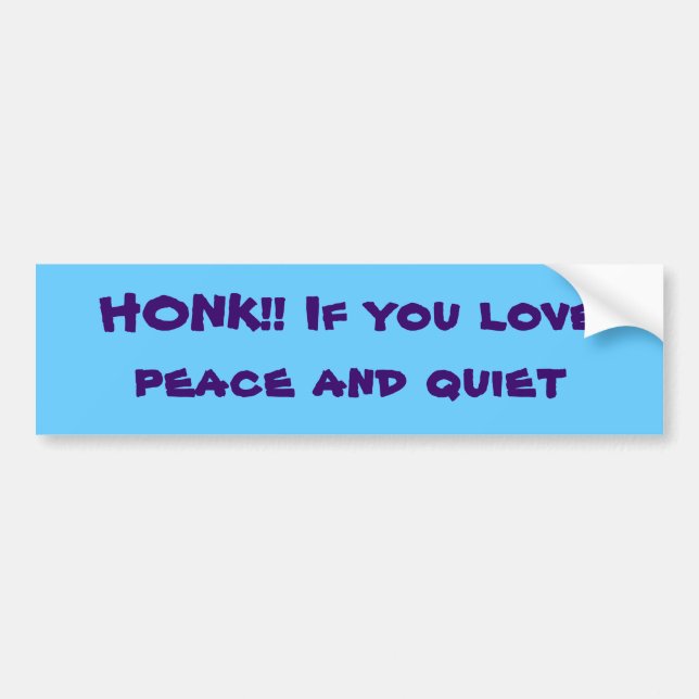 HONK!! If you lovepeace and quiet Bumper Sticker (Front)
