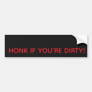 HONK IF YOU’RE DIRTY! BUMPER STICKER