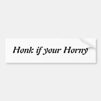 Honk if your Horny- Customized Bumper Sticker