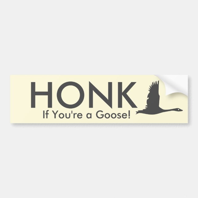 HONK If You're a Goose! Bumper Sticker (Front)
