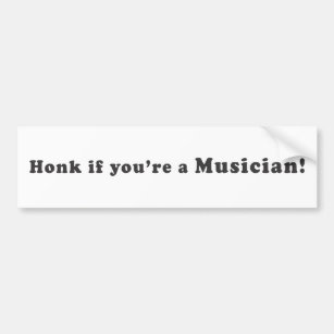 Honk If You're A Musician! Bumper Sticker