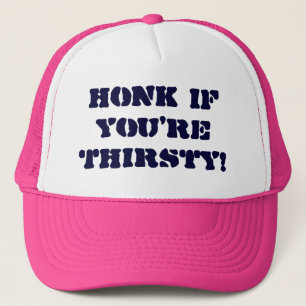 Honk if you're Thirsty! Trucker Hat
