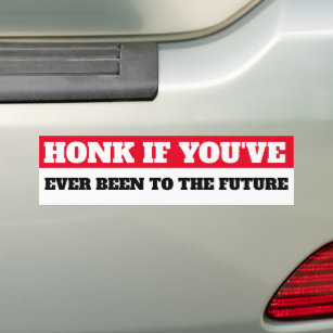 HONK IF YOU'VE EVER BEEN TO THE FUTURE BUMPER STICKER