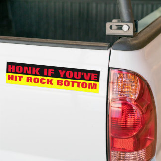 HONK IF YOU'VE HIT ROCK BOTTOM BUMPER STICKER