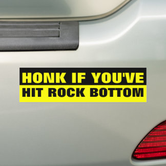 HONK IF YOU'VE HIT ROCK BOTTOM BUMPER STICKER