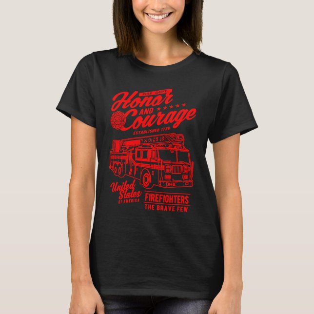 Honor and Courage Firefighter Fire Dept Fire Truck T-Shirt (Front)