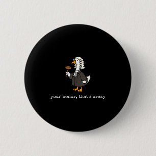 Honor that's crazy funny silly goose lawyer law 2 inch round button
