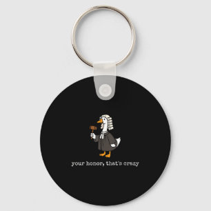 Honor that's crazy funny silly goose lawyer law keychain