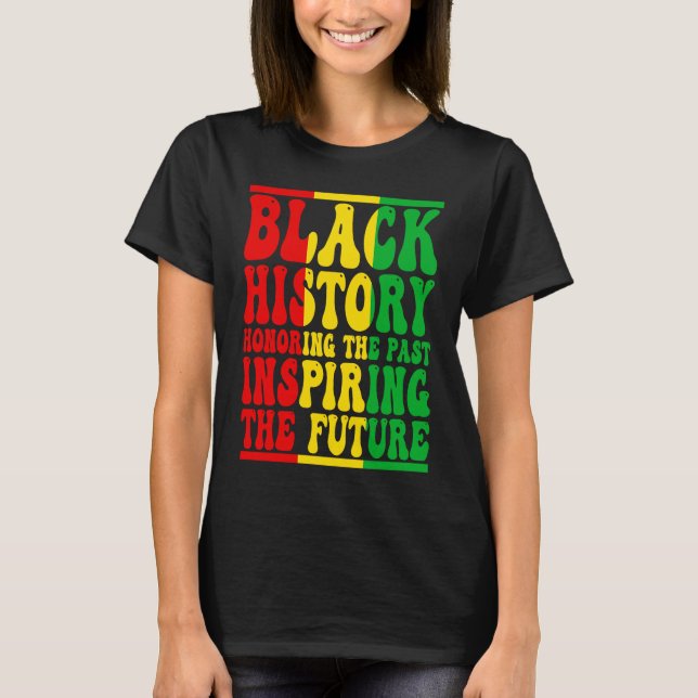 Honoring Past Inspiring Future I Am Black History  T-Shirt (Front)