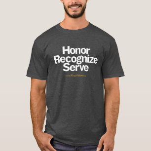 Honour Recognize Serve - Big Type for Dark Bkgd T-Shirt