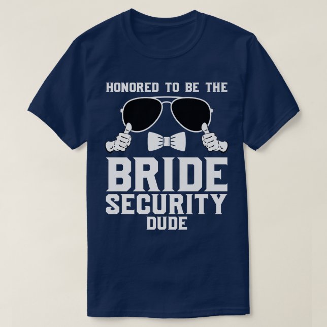 Honoured to be the Bride Security dude Wedding 280 T-Shirt (Design Front)