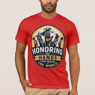 Honouring the Hands That Build the World T-Shirt