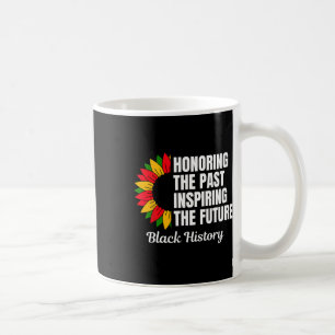 Honouring The Past Inspiring The Future Black Hist Coffee Mug