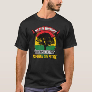 Honouring The Past Inspiring The Future Black Hist T-Shirt