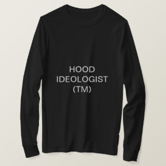 HOOD IDEOLOGIST (TM)  T-Shirt