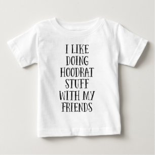 Hoodrat Stuff with my Friends Baby T-Shirt