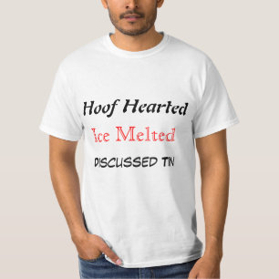 HOOF HEARTED ICE MELTED DISCUSSED TIN T SHIRT