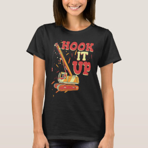 Hook it up and even lift Crane Operator Constructi T-Shirt