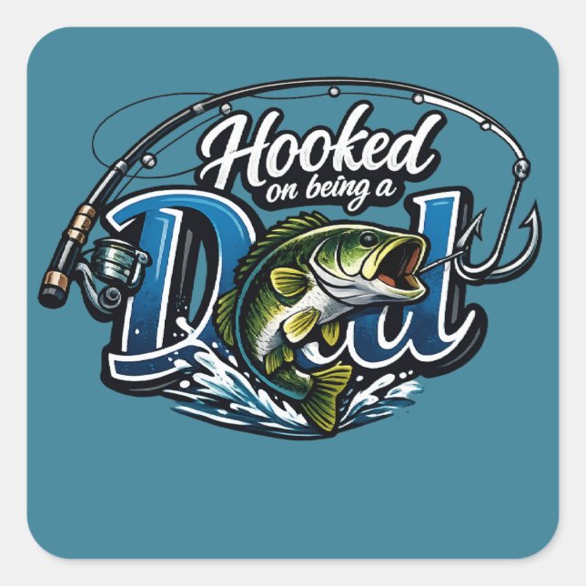 Hooked On Being A Dad - Funny Fishing Father's Day Square Sticker (Front)