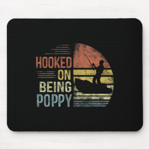Hooked On Being Poppy Fishing Gifts Poppy Father's Mouse Pad