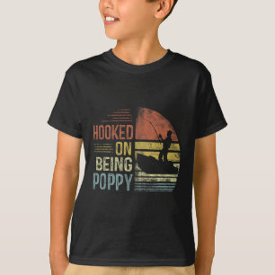 Hooked On Being Poppy Fishing Gifts Poppy Father's T-Shirt