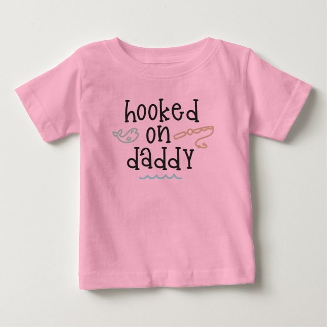 Hooked On Daddy Baby T-Shirt (Front)