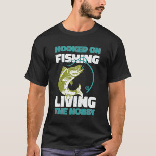 Hooked On Fishing, Living the Hobby - Fishing Art T-Shirt